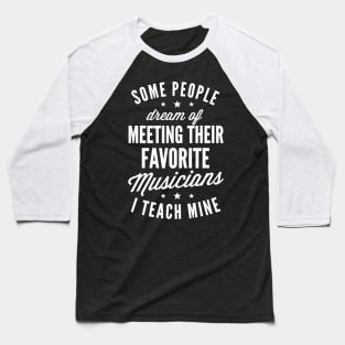 Favorite Musicians I Teach Mine T Shirt Music Teacher Mom Baseball T-Shirt